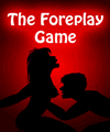 The foreplay game